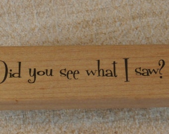 Did You See What I Saw, A & B Sunday Int, Wooden Back Stamper ABPO2
