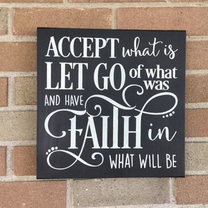 Wood sign , Accept What Is Let Go of What Was And Have Faith In What Will Be , Inspirational Sign Faith , Rustic Primitive Sign , 12"x12