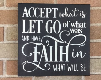 Wood sign , Accept What Is Let Go of What Was And Have Faith In What Will Be , Inspirational Sign Faith , Rustic Primitive Sign , 12"x12