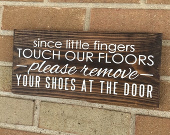 Remove Shoe Sign - Since Little Fingers Touch Our Floors Please Remove Your Shoes At The Door - Wood Sign Home Decor Porch Patio 6 x 12