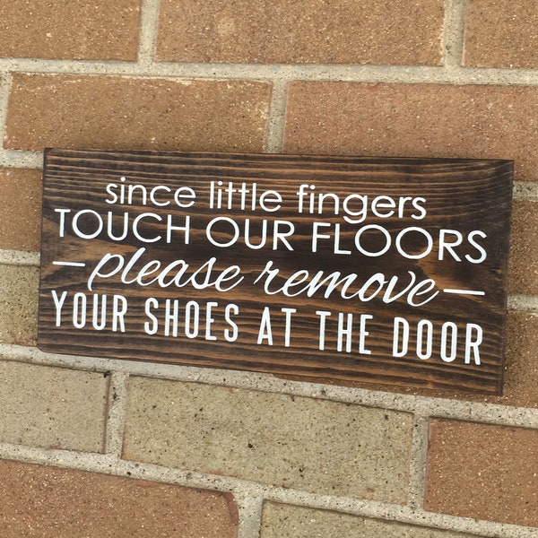 Remove Shoe Sign - Since Little Fingers Touch Our Floors Please Remove Your Shoes At The Door - Wood Sign Home Decor Porch Patio 6 x 12