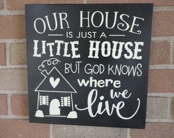 Our House Is Just A Little House/Wood Sign/Home Decor/Primitive Decor/Country Decor/Rustic/Christian/God/DAWNSPAINTING/12" x 12"