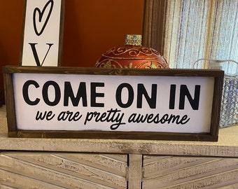 Come On In, We Are Pretty Awesome | Farmhouse Wood Sign | Porch Patio Deck Decor| Welcome Sign | Farmhouse Framed Entryway Sign Rustic