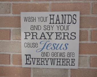 Bathroom Sign | Wash Your Hands and Say Your Prayers Cause Jesus And Germs Are Everywhere | Farmhouse Rustic Kitchen Sign 12" x 12"