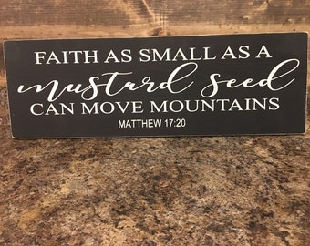 Faith As Small As A Mustard Seed Wood Sign - Home Decor  Inspirational Country Decor - Farmhouse Decor - 22" x 7"