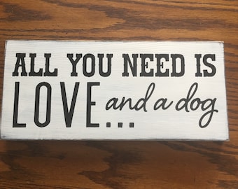 Dog sign "All You Need Is LOVE and a Dog" | Dog Lovers Animals and Pets | Rustic Wood Sign | White and Black Farmhouse Style Sign - 12" x 6"