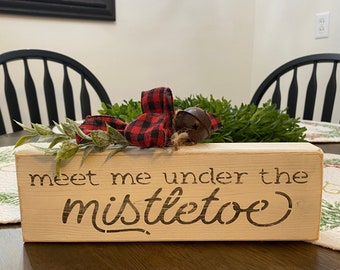 Meet Me Under the Mistletoe Christmas Sign, Christmas Wood Shelf Sitter, Farmhouse Christmas Decor Woodsy Rustic Primitive Christmas Decor