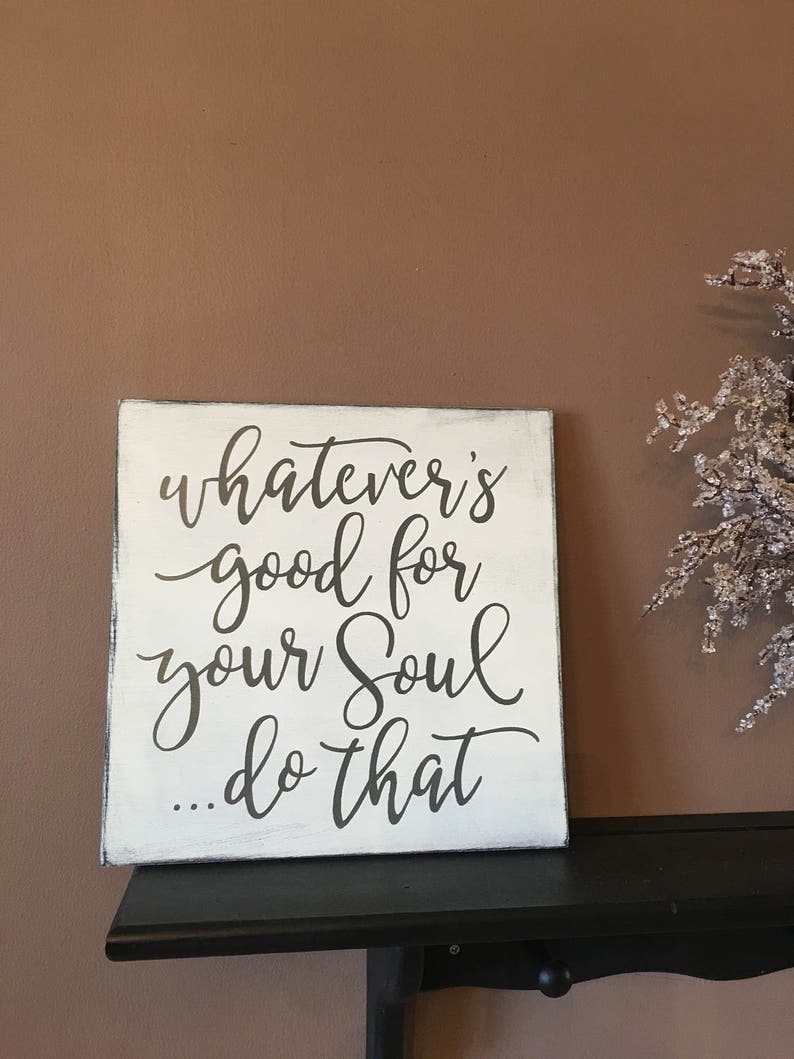 whatever-is-good-for-your-soul-do-that-wood-rustic-sign-etsy