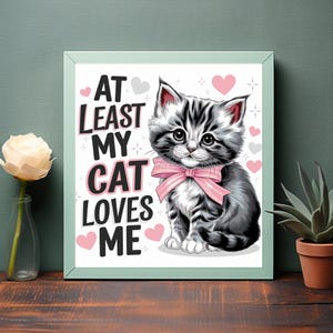 Almeno il mio gatto mi ama Adorabile cartone animato gattino Wall Art - Download immediato stampabile per gli amanti dei gatti