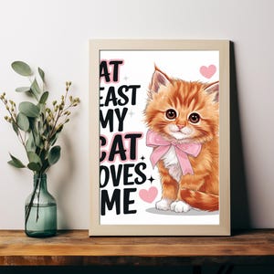 Adorable Orange Kitten with Hearts - AT LEAST MY cat loves me - Cute Digital Art Print for Pet Lovers