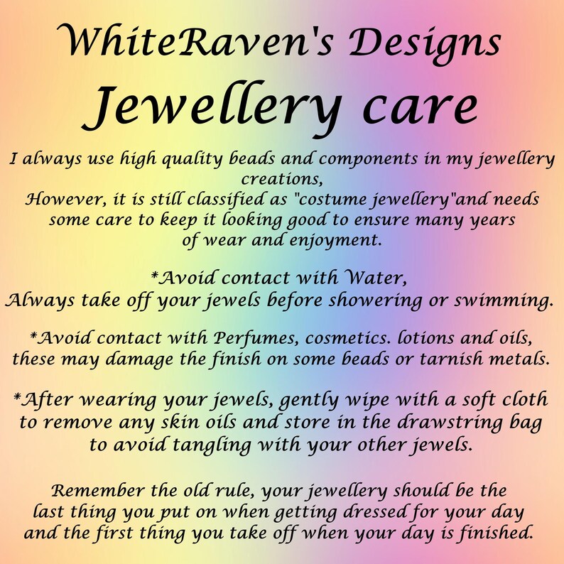 May include: Text on a pink, yellow, blue, and green background with the title "WhiteRaven's Designs Jewellery care". The text provides instructions on how to care for jewelry, including avoiding contact with water, perfumes, and cosmetics.