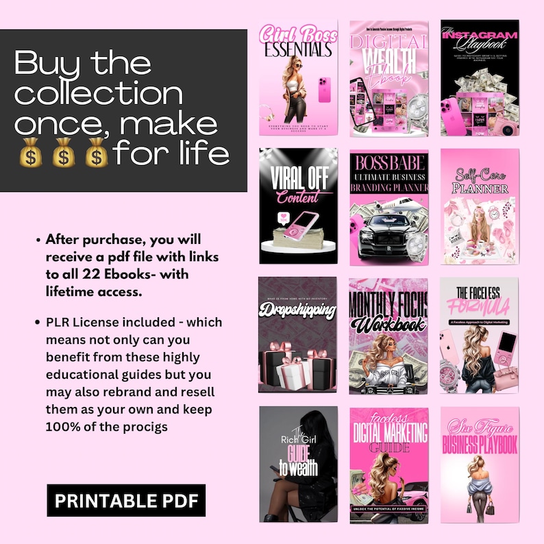 May include: A collection of 22 printable PDF ebooks with titles like "Girl Boss Essentials" and "Digital Wealth." The covers are predominantly pink and black, featuring illustrations and text. The text reads "Buy the collection once, make $$$ for life."