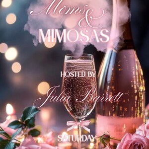 Może przedstawiać: Zaproszenie na "Moms & Mimosas" z butelką szampana i wypełnionym kieliszkiem, otoczone r&oacute;żowymi r&oacute;żami. Tekst zawiera "Hosted by Julia Barrett" i datę, sobota, 20 maja.