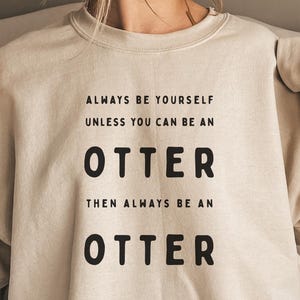 Funny Otter Sweater Be Yourself Shirt Otter Lover Gift Animal Sweatshirt Fun Otter Retro Animal Sweater Pet Lover Shirt Sea Otter Gift Idea