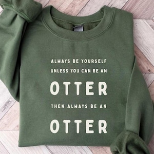 Funny Otter Sweater Be Yourself Shirt Otter Lover Gift Animal Sweatshirt Fun Otter Retro Animal Sweater Pet Lover Shirt Sea Otter Gift Idea