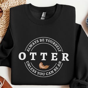 Funny Otter Sweater Be Yourself Shirt Otter Lover Gift Animal Sweatshirt Fun Otter Retro Animal Sweater Pet Lover Shirt Sea Otter Gift Idea