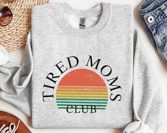Tired Moms Club Sweater Mom Life Sweatshirt Mother’s Day Tee Mom Appreciation Shirt Funny Mom Sweater Gift for Mom Birthday Gift New Baby