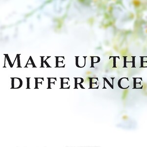 May include: White background with the text "MAKE UP THE DIFFERENCE" in black. The text is centered and in a serif font. Soft focus floral elements in white and green are in the background.