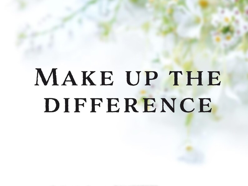 May include: White background with the text "MAKE UP THE DIFFERENCE" in black. The text is centered and in a serif font. Soft focus floral elements in white and green are in the background.