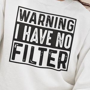 Warning I Have No Filter Sweatshirt, Funny Comfort Colors Crewneck, Sarcastic Graphic Sweatshirt, Bold Attitude Shirt