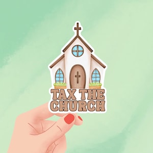 Tax The Church Sticker | Holographic | Vinyl | Waterproof | USA | Politics | Taxes | Tax Churches | Separation of Church And State | America