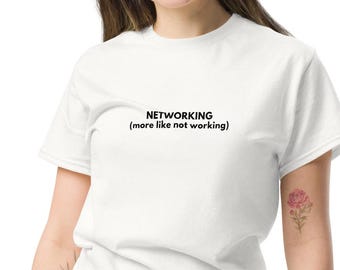 Networking (More Like Not Working) T-Shirt, Sarcastic Work Humor