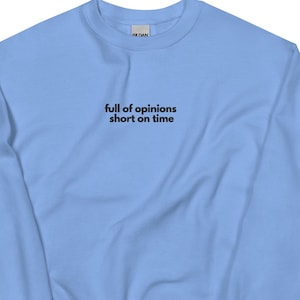 Embroidered Full of Opinions, Short on Time Sweatshirt, Sarcasm Sweatshirt, Funny Sayings Shirt, Funny Work Sweatshirt, Funny Gift,
