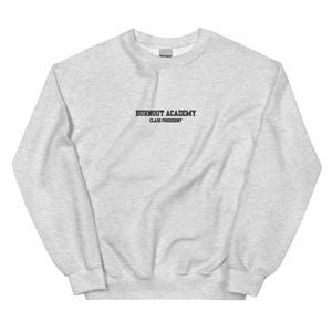 Embroidered Burnout Academy Class President Sweatshirt, Remote Worker, Productivity Pros, Chaos Coordinator, Work-Life Balance, Funny