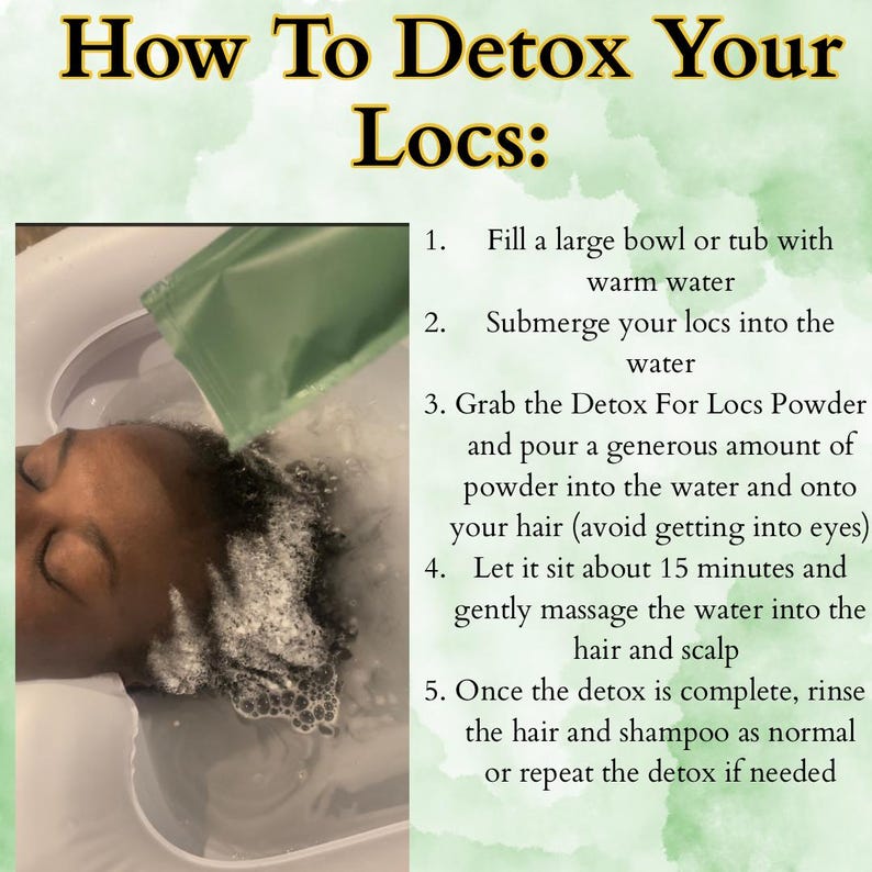May include: Image showing instructions on how to detox locs. The text reads "How To Detox Your Locs:" followed by numbered steps. A person's head is submerged in a bowl of water, with powder being poured onto the hair.
