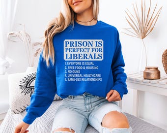 Prison Is Perfect For Liberals Graphic Tee, Bold Political Commentary Meme Artwork Design, Funny Patriotic Conservative Humor Unisex T-Shirt