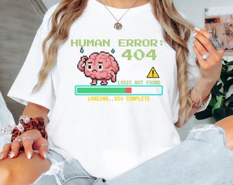Human Error 404 Logic Not Found TShirt,Funny AI & Tech Humor Tee,Geek Programmer Gift,Pixel Brain Error Message Shirt ,Computer Graphic Tee