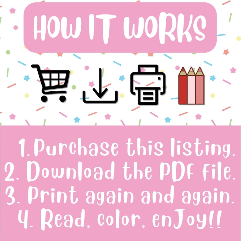 May include: A pink and white graphic with the text "HOW IT WORKS" and instructions on how to purchase, download, print, and color a printable PDF file. The graphic includes icons for a shopping cart, a download arrow, a printer, and colored pencils.