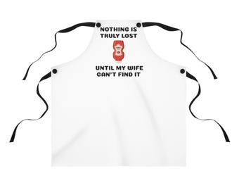 Funny Nothing Is Truly Lost Until My Wife Can't Find It Apron
