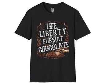 Life Liberty & the Pursuit of Chocolate - T shirt, Mug, Sticker, Hoodie, Tote Bag