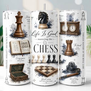 May include: A white cylindrical tumbler featuring watercolor-style chess illustrations including a king, knight, rook, chessboard, and clock. Text reads Life Is Good mastering the CHESS, Strategic Intellect and Tactical Precision, and Timeless Mastery of the Royal Game, along with various inspirational phrases.