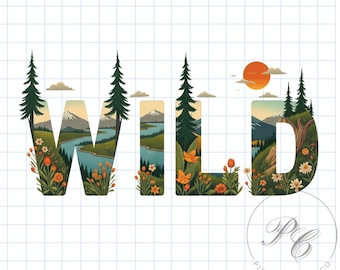 May include: A digital graphic featuring the word "WILD" with a nature theme. The letters are filled with illustrations of mountains, rivers, trees, and flowers. The image includes the text "HIGH-QUALITY PNG" and "300 DPI - PNG FILE - INSTANT DOWNLOAD".