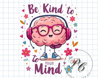 Floral Brain Mental Health Graphic for Shirts - Be Kind to Your Mind PNG