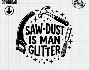 Sawdust is Man Glitter SVG PNG | Woodworking Workshop Logo | DIY Carpenter Gift Project