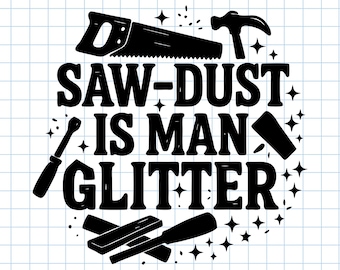 Sawdust Is Man Glitter SVG: Woodworker Humor (Digital Download)