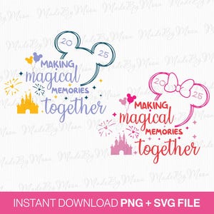 Making Magical Memories Together Svg, Magical Kingdom Svg, 2025 Family Vacation Svg, Mouse Couple Svg, Family Trip Svg, Png Svg For Print