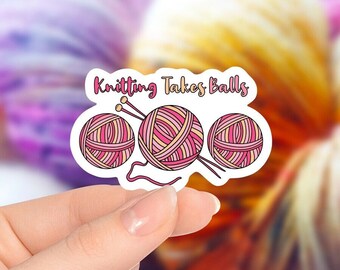 Knitting Takes Balls Sticker, Glossy Vinyl Die-cut Sticker, Knitting Stickers, Knitting Journal Sticker