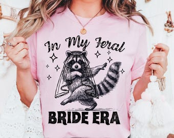 In My Feral Bride Era Shirt, Funny Raccoon, Funny Bride Shirt, Gift For Bride To Be, Engagement Gift, Wedding Planning, Bridal Meme Shirt