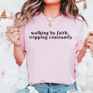 Walking by Faith Tripping Constantly, Comfort Colors® Inspirational Shirt, Christian Shirt, Minimal Christian Shirt for Women, Jesus Shirt