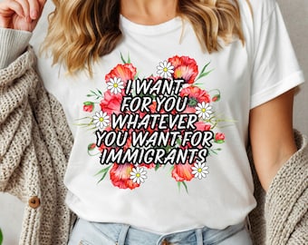 Defend Immigrants Shirt, I want for you whatever you want for immigrants T-Shirt, No one is illegal on stolen land, Immigrant Shirt, FDT Tee