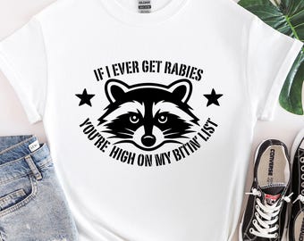 If I Ever Get Rabies You're High On My Bitin' List Shirt, Funny Raccoon Shirt, Sassy Raccoon Shirt, Adult Humor T-Shirt, Raccoon Meme Shirt