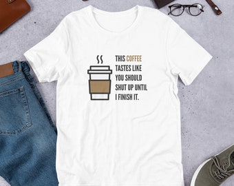 Shut Up Coffee Unisex t-shirt