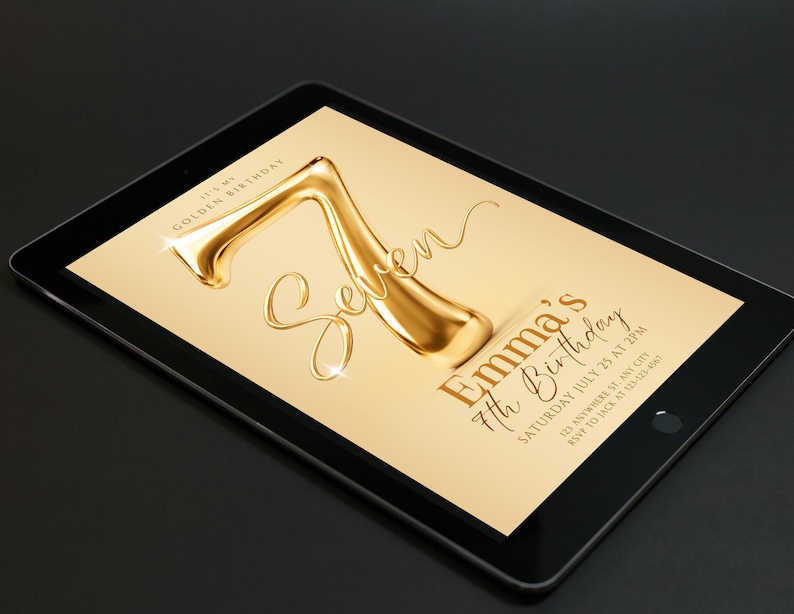 May include: A digital tablet displaying a golden birthday invitation featuring a large 3D metallic number 7, the text "It's my golden birthday", "Seven", "Emma's 7th Birthday", "Saturday July 25 at 2pm", and placeholder address and RSVP details.