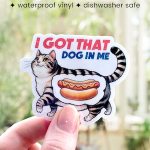I Got That Dog In Me, Funny Meme Waterproof Sticker, Hot Dog Cat Sticker, Humorous Vinyl Sticker For Waterbottle, Laptop