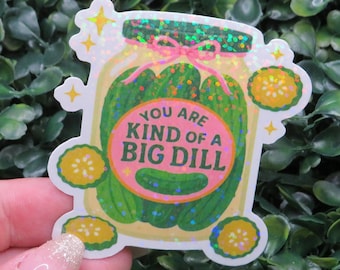 You Are Kind of a Big Dill Sticker – Holographic Pickle Jar Pun Vinyl Decal