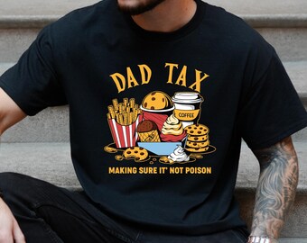Dad Tax T-Shirt, Funny Dad Tax Shirt for Dad, Fathers Day Shirt, Funny Dad Gifts Taxation Shirt, Birthday Gift for Dad, Husband Gift